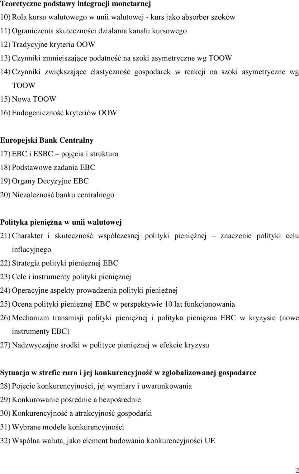 OOW Europejski Bank Centralny 17) EBC i ESBC pojęcia i struktura 18) Podstawowe zadania EBC 19) Organy Decyzyjne EBC 20) Niezależność banku centralnego Polityka pieniężna w unii walutowej 21)