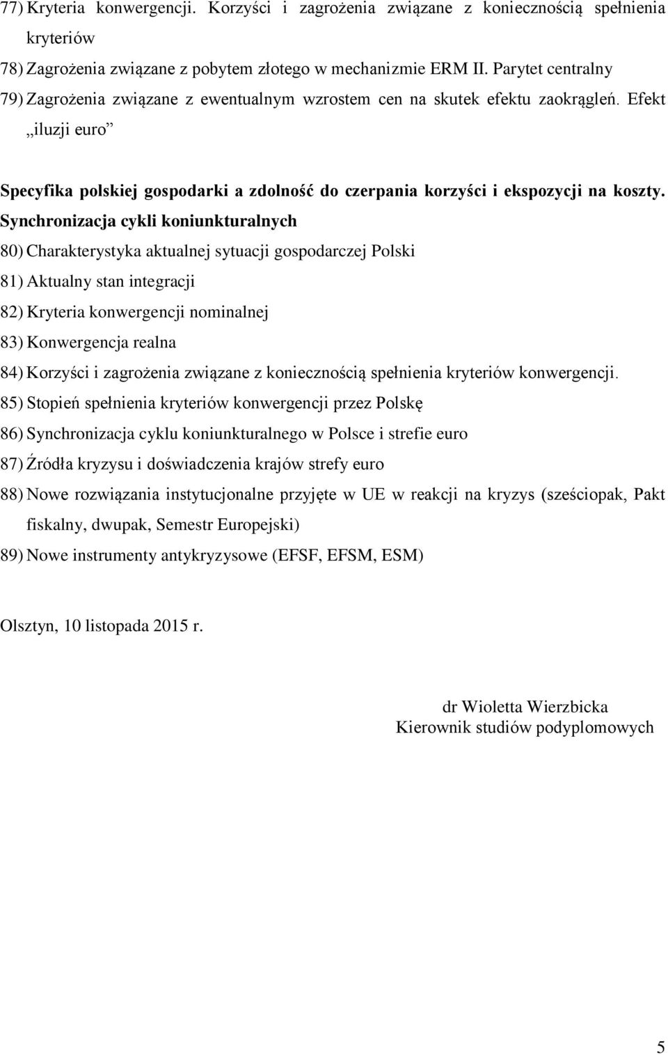 Efekt iluzji euro Specyfika polskiej gospodarki a zdolność do czerpania korzyści i ekspozycji na koszty.