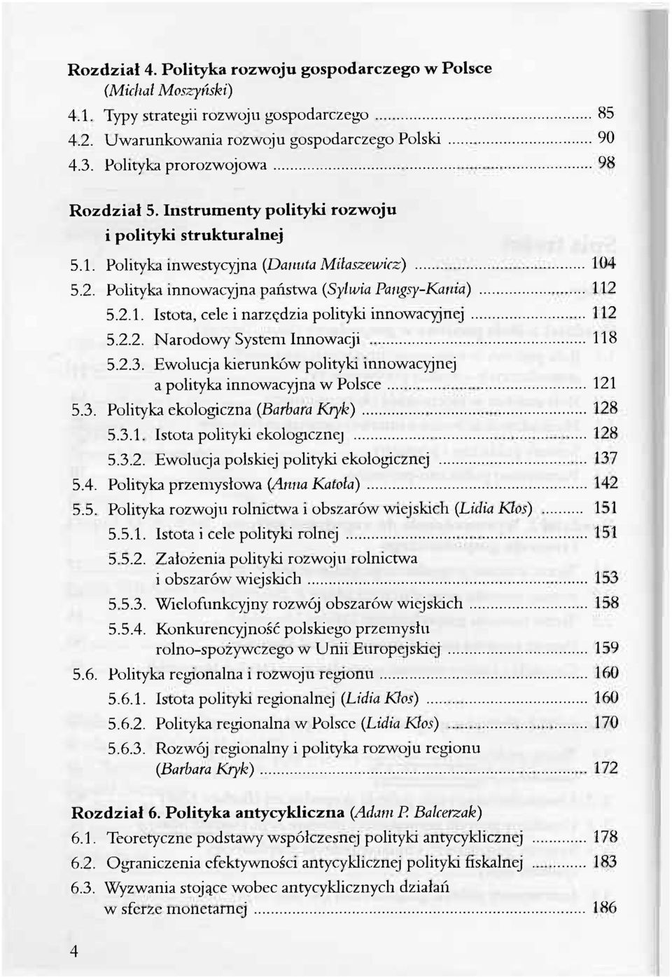 Polityka innowacyjna państwa (Sylwia Pangsy-Kania) 112 5.2.1. Istota, cele i narzędzia polityki innowacyjnej 112 5.2.2. Narodowy System Innowacji 118 5.2.3.