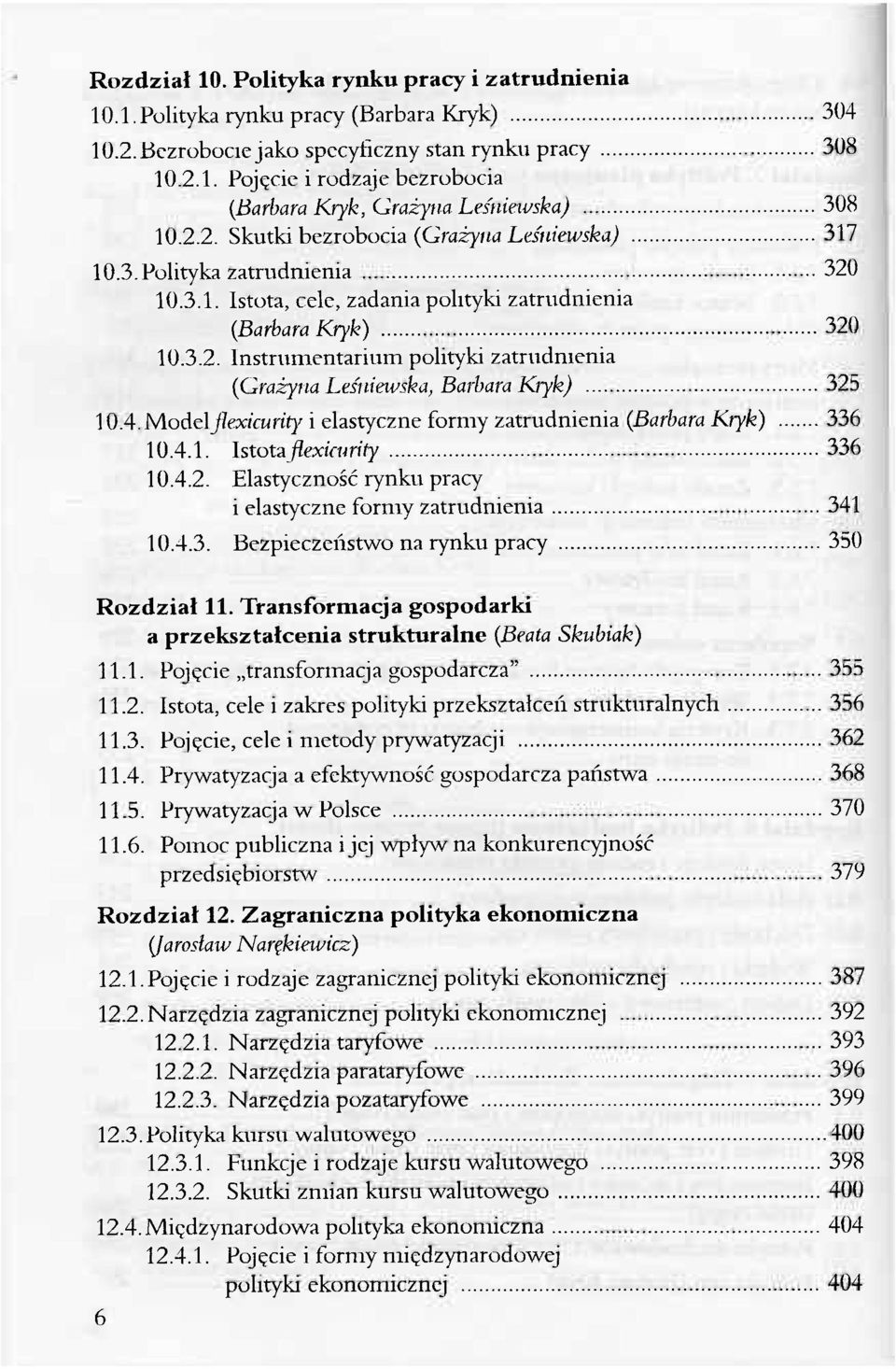 4. Modc\ jlexicurity i elastyczne formy zatrudnienia (Barbara Kryk) 336 10.4.1. Istotaflexicurity 336 10.4.2. Elastyczność rynku pracy i elastyczne formy zatrudnienia 341 10.4.3. Bezpieczeństwo na rynku pracy 350 Rozdział 11.