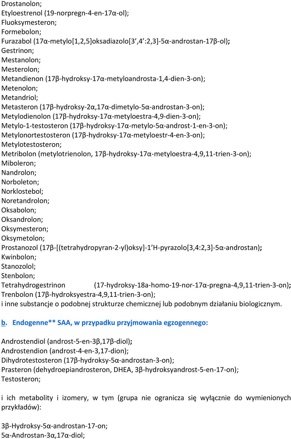 (17β-hydroksy-17α-metyloestra-4,9-dien-3-on); Metylo-1-testosteron (17β-hydroksy-17α-metylo-5α-androst-1-en-3-on); Metylonortestosteron (17β-hydroksy-17α-metyloestr-4-en-3-on); Metylotestosteron;