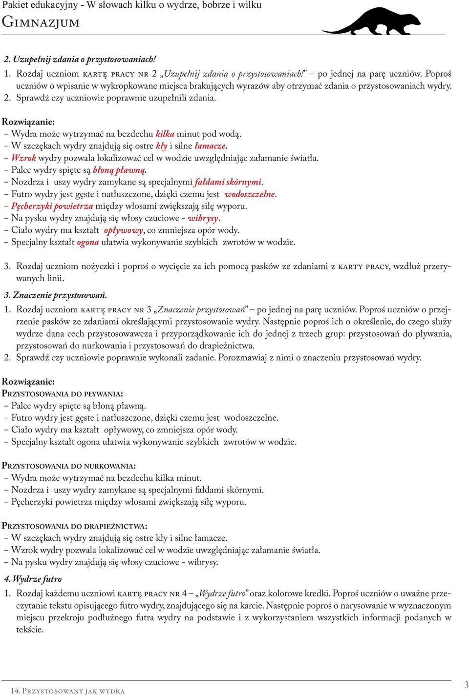Rozwiązanie: Wydra może wytrzymać na bezdechu kilka minut pod wodą. W szczękach wydry znajdują się ostre kły i silne łamacze.