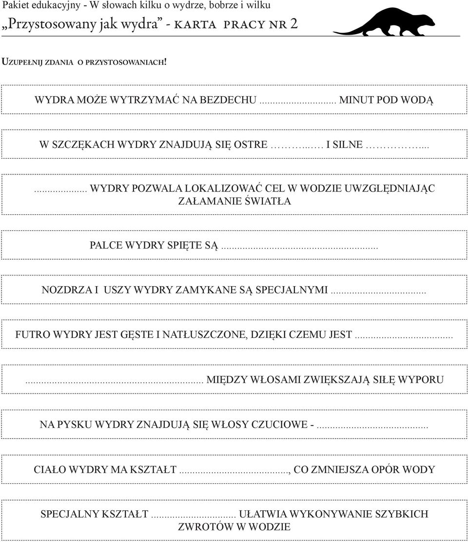 ..... WYDRY POZWALA LOKALIZOWAĆ CEL W WODZIE UWZGLĘDNIAJĄC ZAŁAMANIE ŚWIATŁA PALCE WYDRY SPIĘTE SĄ... NOZDRZA I USZY WYDRY ZAMYKANE SĄ SPECJALNYMI.