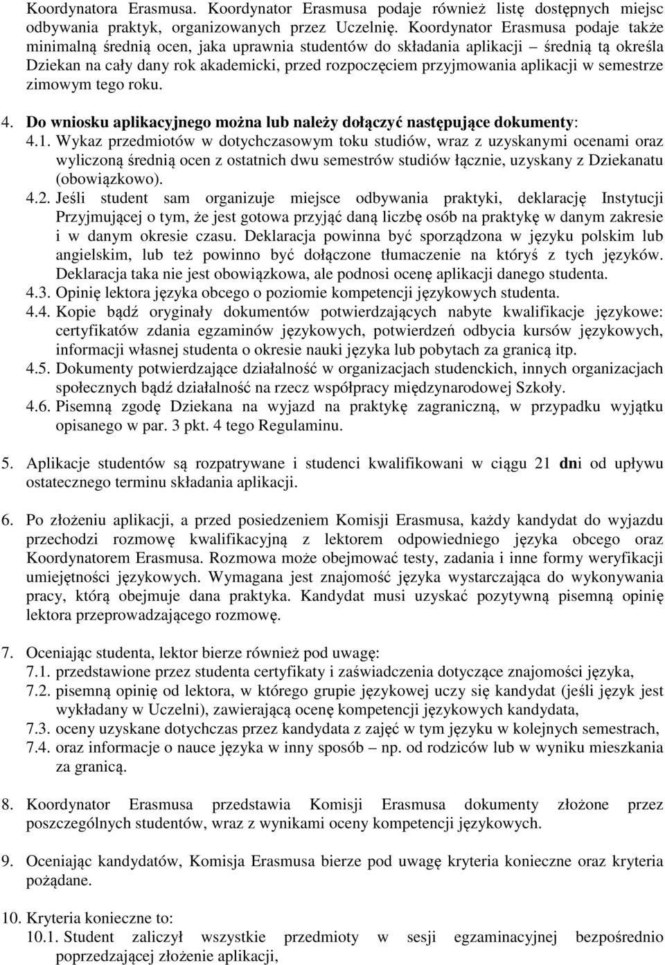 aplikacji w semestrze zimowym tego roku. 4. Do wniosku aplikacyjnego można lub należy dołączyć następujące dokumenty: 4.1.