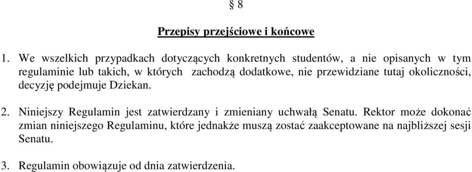 zachodzą dodatkowe, nie przewidziane tutaj okoliczności, decyzję podejmuje Dziekan. 2.