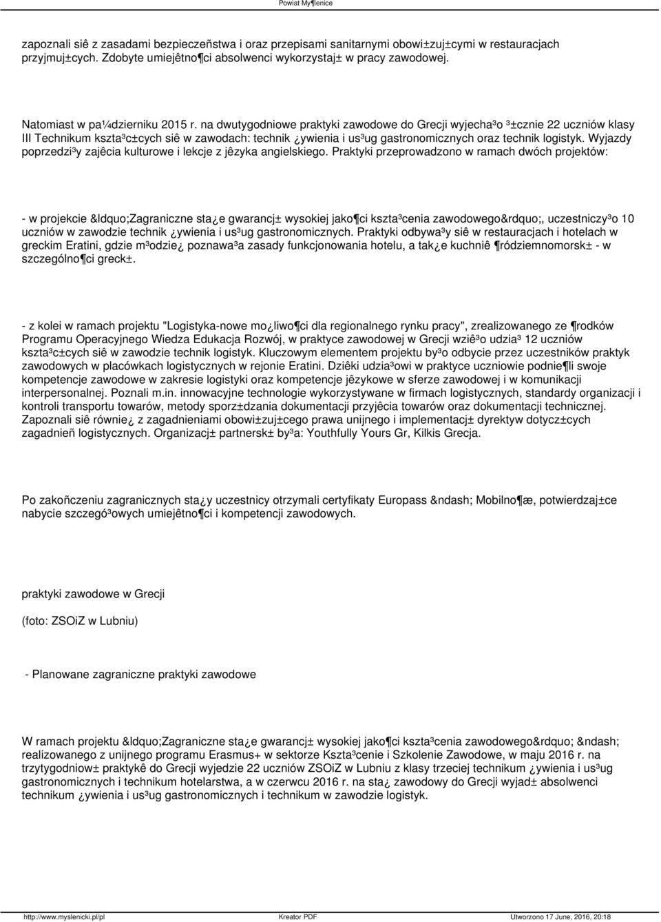 na dwutygodniowe praktyki zawodowe do Grecji wyjecha³o ³±cznie 22 uczniów klasy III Technikum kszta³c±cych siê w zawodach: technik ywienia i us³ug gastronomicznych oraz technik logistyk.
