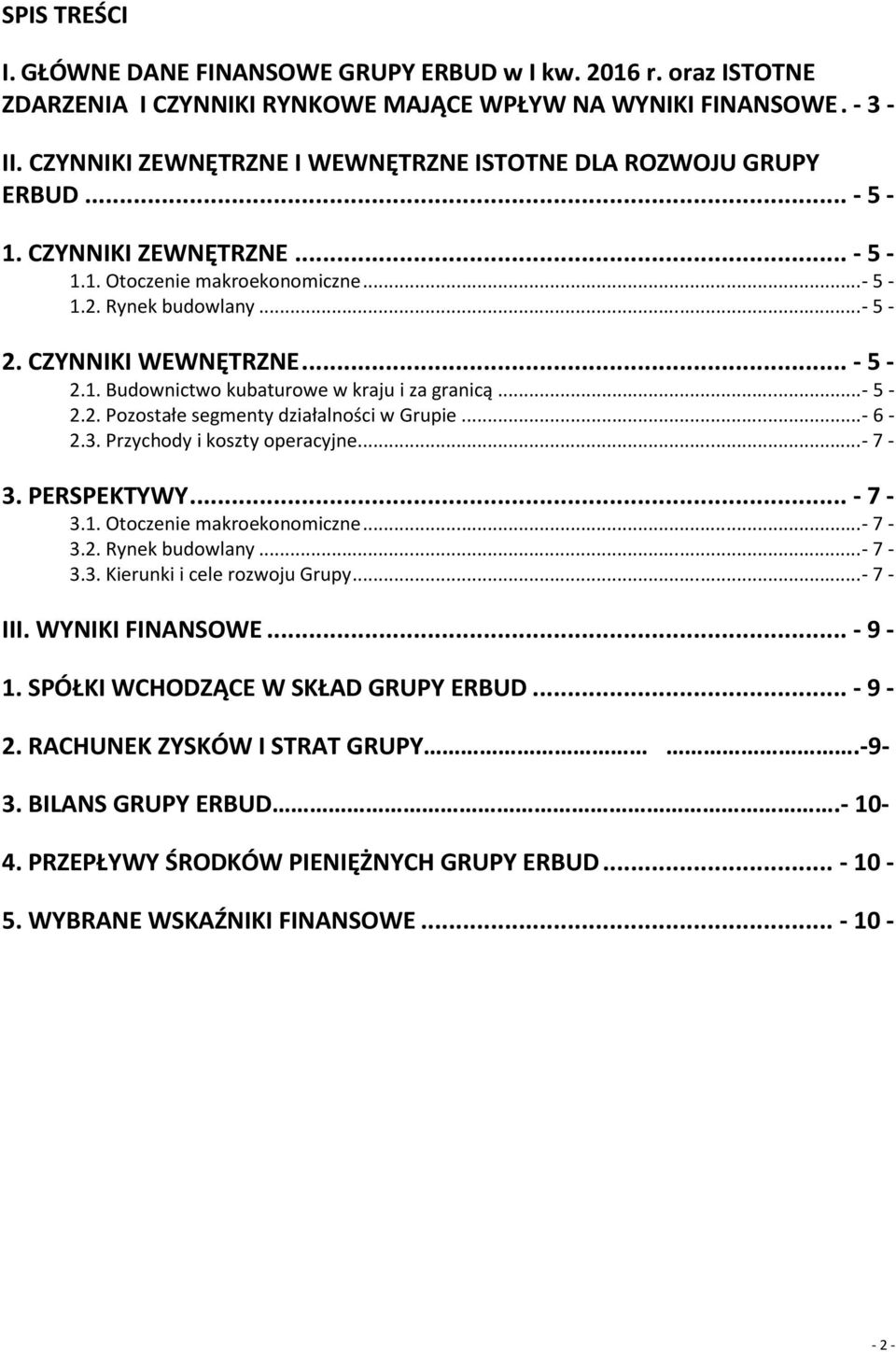 .. - 5-2.2. Pozostałe segmenty działalności w Grupie... - 6-2.3. Przychody i koszty operacyjne... - 7-3. PERSPEKTYWY... - 7-3.1. Otoczenie makroekonomiczne... - 7-3.2. Rynek budowlany... - 7-3.3. Kierunki i cele rozwoju Grupy.