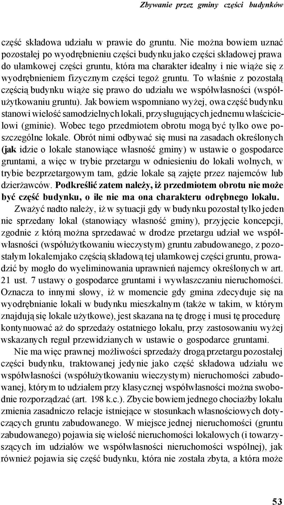 tegoż gruntu. To właśnie z pozostałą częścią budynku wiąże się prawo do udziału we współwłasności (współużytkowaniu gruntu).