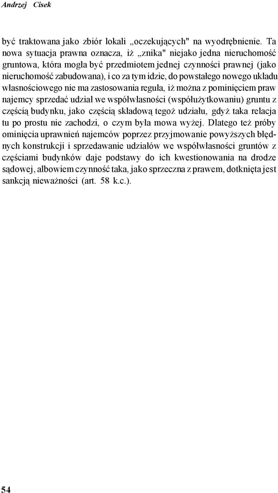 nowego układu własnościowego nie ma zastosowania reguła, iż można z pominięciem praw najemcy sprzedać udział we współwłasności (współużytkowaniu) gruntu z częścią budynku, jako częścią składową tegoż