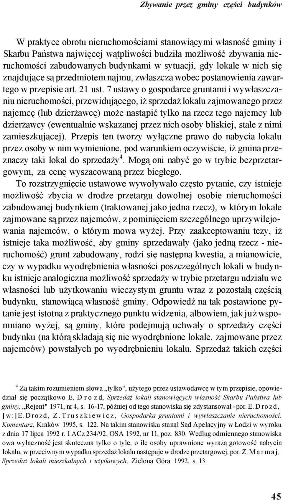 7 ustawy o gospodarce gruntami i wywłaszczaniu nieruchomości, przewidującego, iż sprzedaż lokalu zajmowanego przez najemcę (lub dzierżawcę) może nastąpić tylko na rzecz tego najemcy lub dzierżawcy
