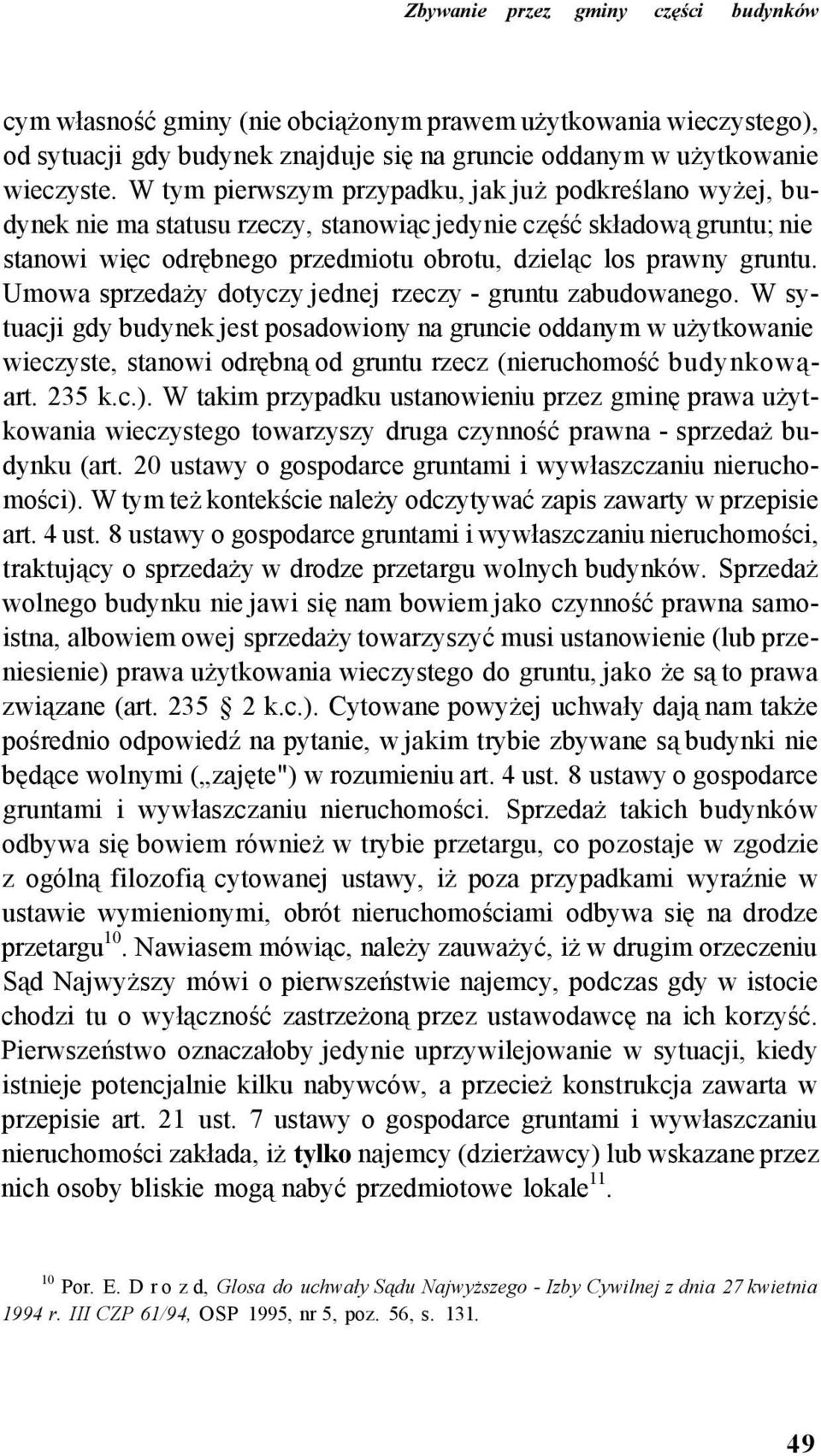 Umowa sprzedaży dotyczy jednej rzeczy - gruntu zabudowanego.