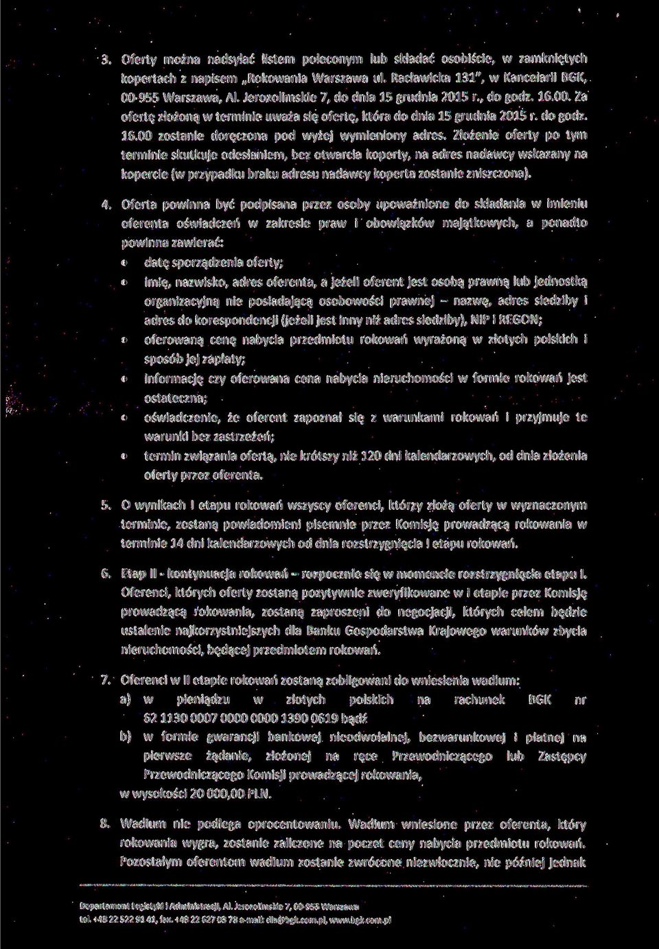 Złożenie oferty po tym terminie skutkuje odesłaniem, bez otwarcia koperty, na adres nadawcy wskazany na kopercie (w przypadku braku adresu nadawcy koperta zostanie zniszczona). 4.