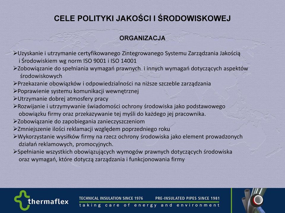 i utrzymywanie świadomości ochrony środowiska jako podstawowego obowiązku firmy oraz przekazywanie tej myśli do każdego jej pracownika.