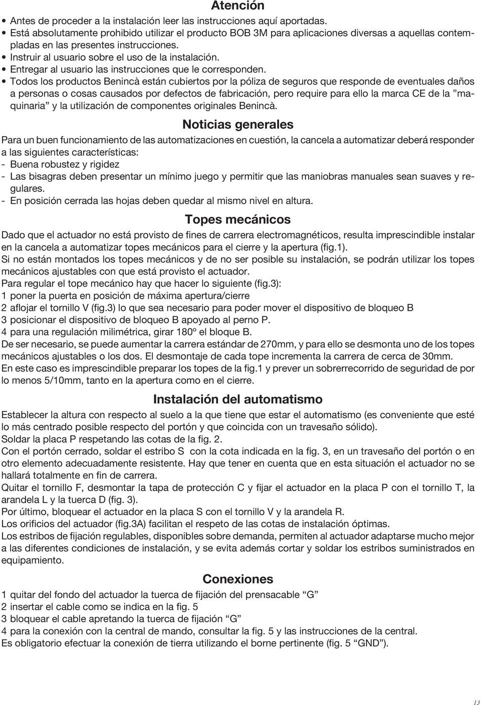 Entregar al usuario las instrucciones que le corresponden.