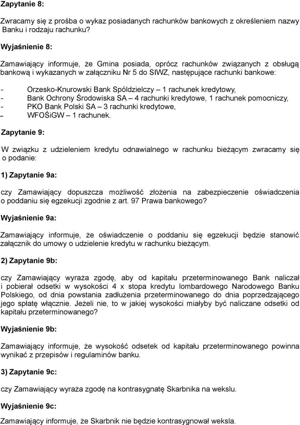 Spóldzielczy 1 rachunek kredytowy, - Bank Ochrony Środowiska SA 4 rachunki kredytowe, 1 rachunek pomocniczy, - PKO Bank Polski SA 3 rachunki kredytowe, WFOŚiGW 1 rachunek.