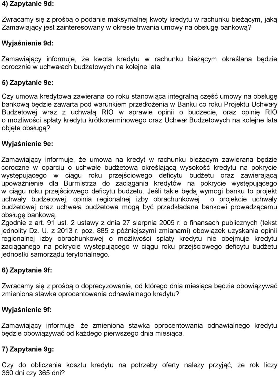 5) Zapytanie 9e: Czy umowa kredytowa zawierana co roku stanowiąca integralną część umowy na obsługę bankową będzie zawarta pod warunkiem przedłożenia w Banku co roku Projektu Uchwały Budżetowej wraz