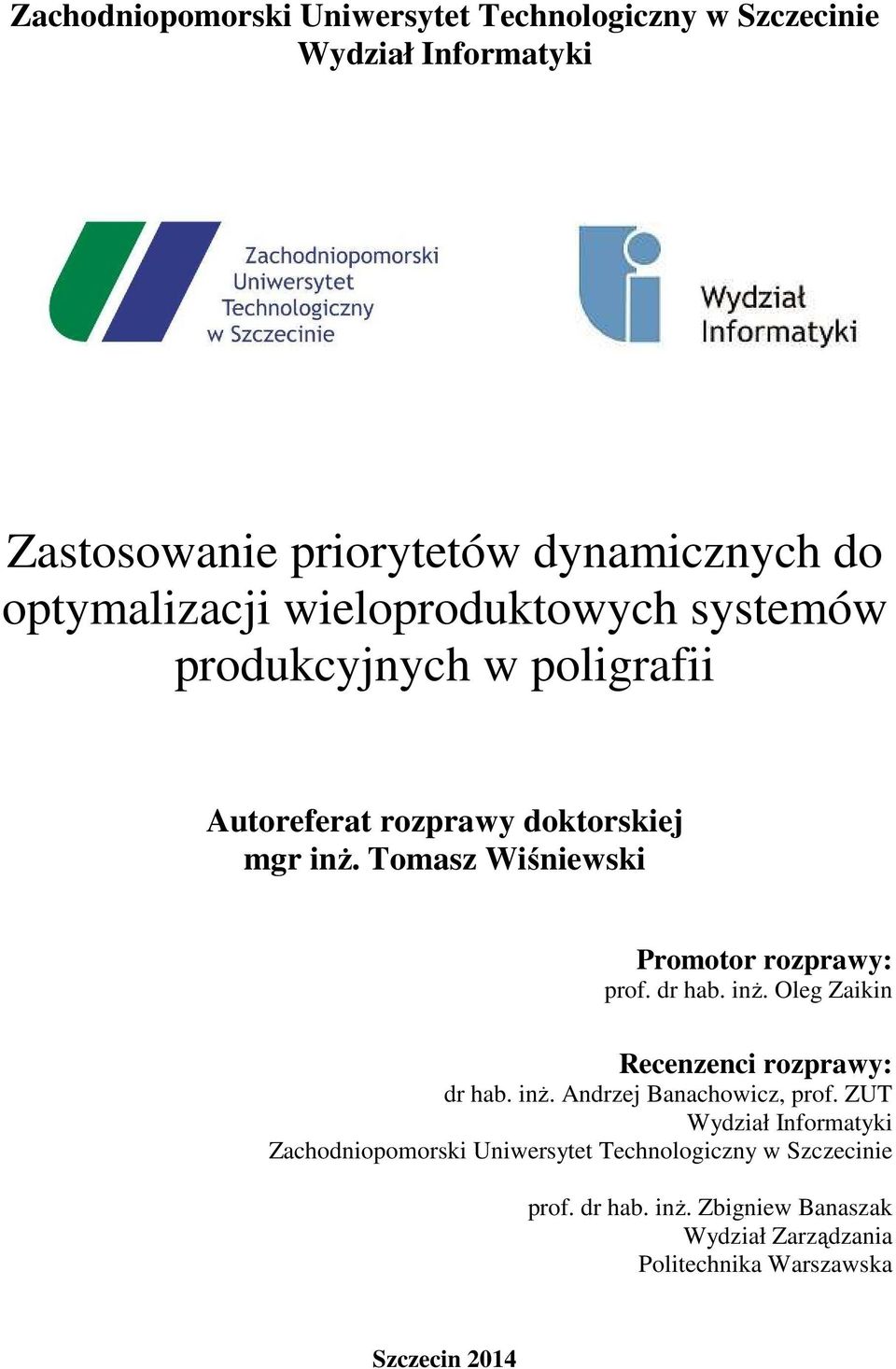 Tomasz Wśnewsk Promotor rozprawy: prof. dr hab. nŝ. Oleg Zakn Recenzenc rozprawy: dr hab. nŝ. Andrzej Banachowcz, prof.