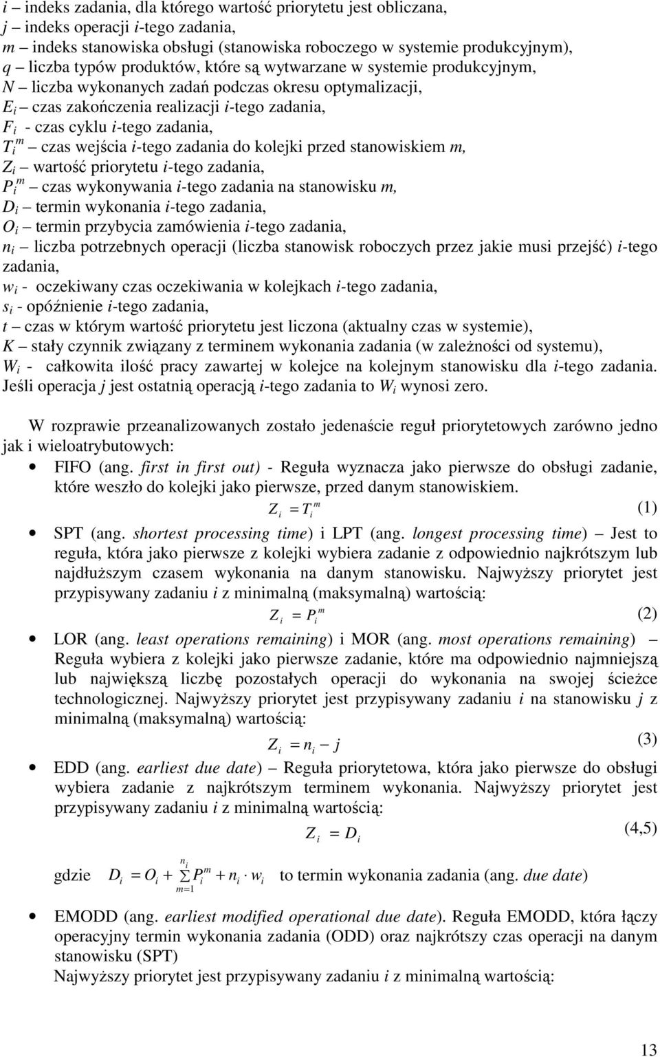 przed stanowskem m, Z wartość prorytetu -tego zadana, P m czas wykonywana -tego zadana na stanowsku m, D termn wykonana -tego zadana, O termn przybyca zamówena -tego zadana, n lczba potrzebnych