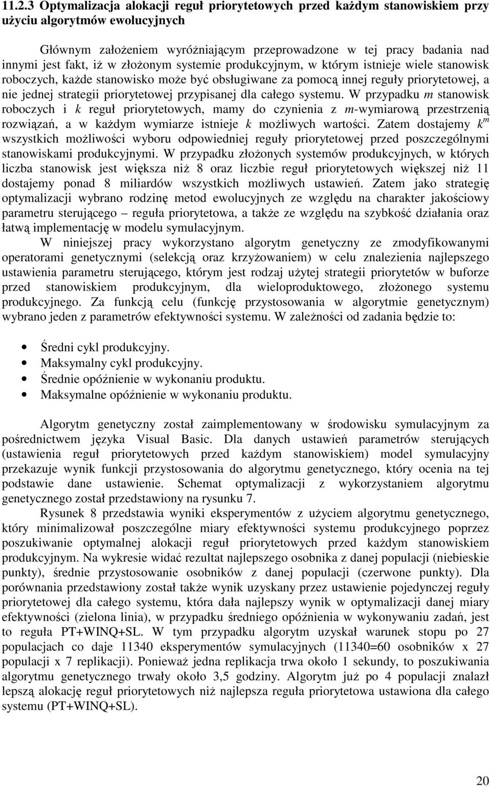 systemu. W przypadku m stanowsk roboczych k reguł prorytetowych, mamy do czynena z m-wymarową przestrzeną rozwązań, a w kaŝdym wymarze stneje k moŝlwych wartośc.