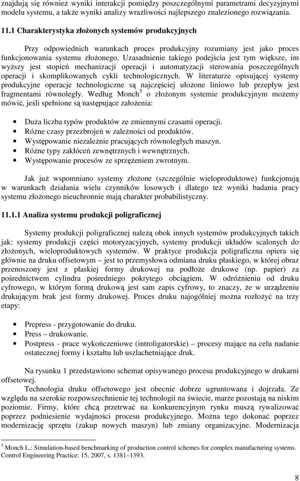 Uzasadnene takego podejśca jest tym wększe, m wyŝszy jest stopeń mechanzacj operacj automatyzacj sterowana poszczególnych operacj skomplkowanych cykl technologcznych.