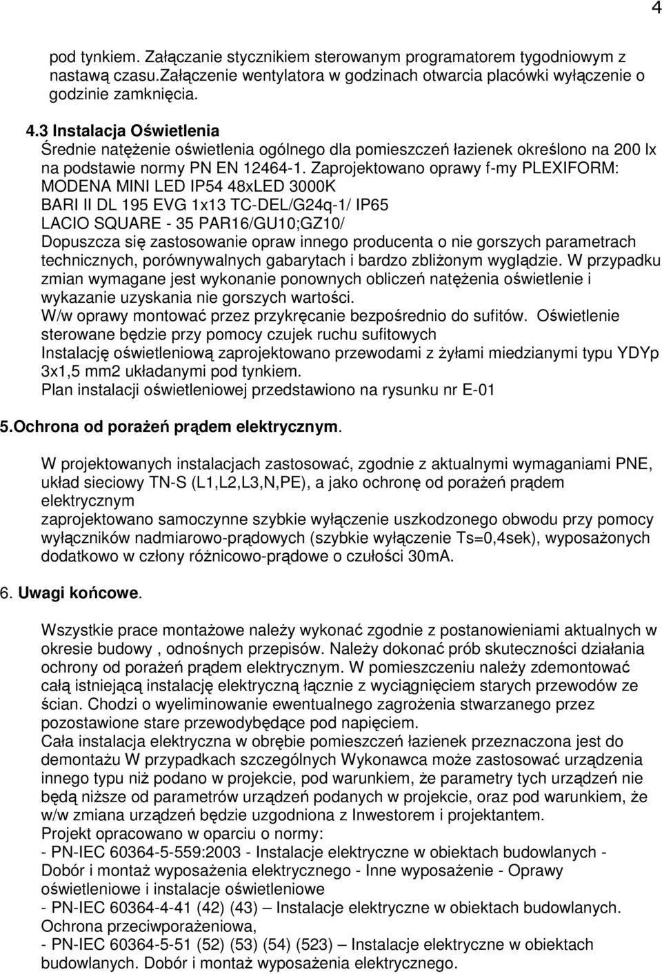 Zaprjektwan prawy f-my PLEXIFORM: MODENA MINI LED IP54 48xLED 3000K BARI II DL 195 EVG 1x13 TC-DEL/G24q-1/ IP65 LACIO SQUARE - 35 PAR16/GU10;GZ10/ Dpuszcza się zastswanie praw inneg prducenta nie