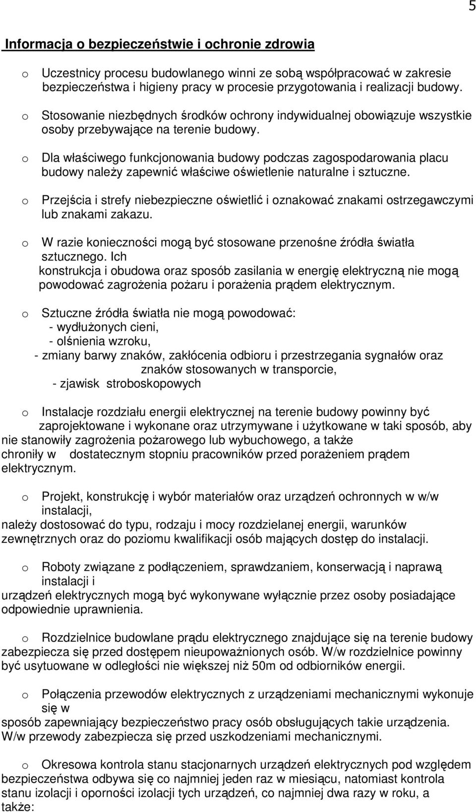 Dla właściweg funkcjnwania budwy pdczas zagspdarwania placu budwy należy zapewnić właściwe świetlenie naturalne i sztuczne.