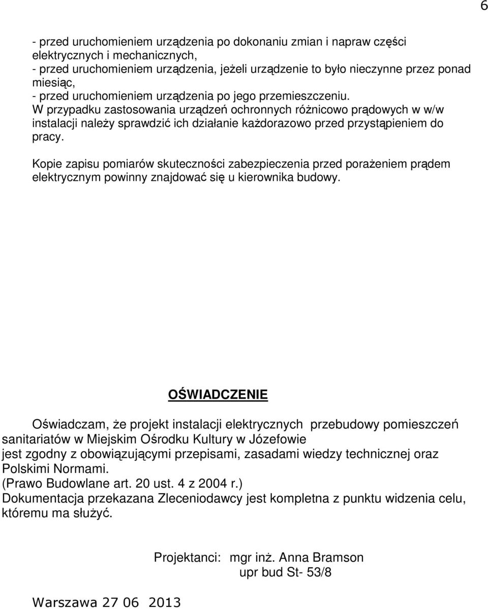 Kpie zapisu pmiarów skutecznści zabezpieczenia przed prażeniem prądem elektrycznym pwinny znajdwać się u kierwnika budwy.