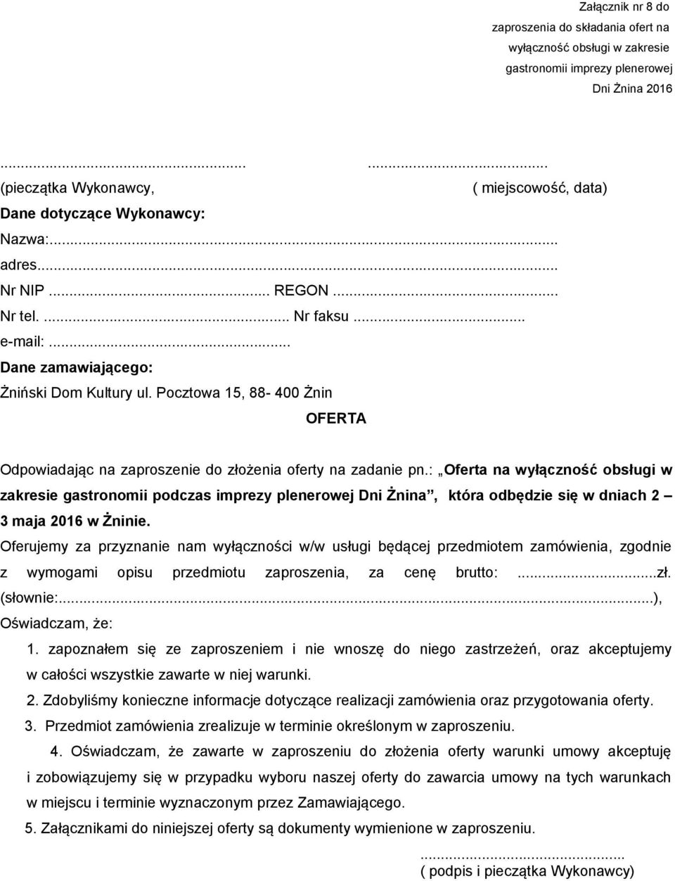 : Oferta na wyłączność obsługi w zakresie gastronomii podczas imprezy plenerowej Dni Żnina, która odbędzie się w dniach 2 3 maja 2016 w Żninie.