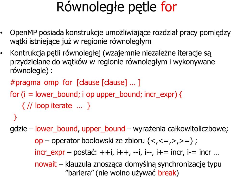 for (i = lower_bound; i op upper_bound; incr_expr) { } { // loop iterate } gdzie lower_bound, upper_bound wyrażenia całkowitoliczbowe; op operator boolowski