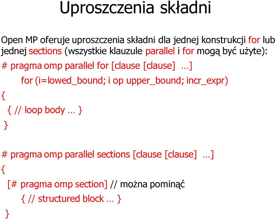 [clause] ] { } for (i=lowed_bound; i op upper_bound; incr_expr) { // loop body } # pragma omp