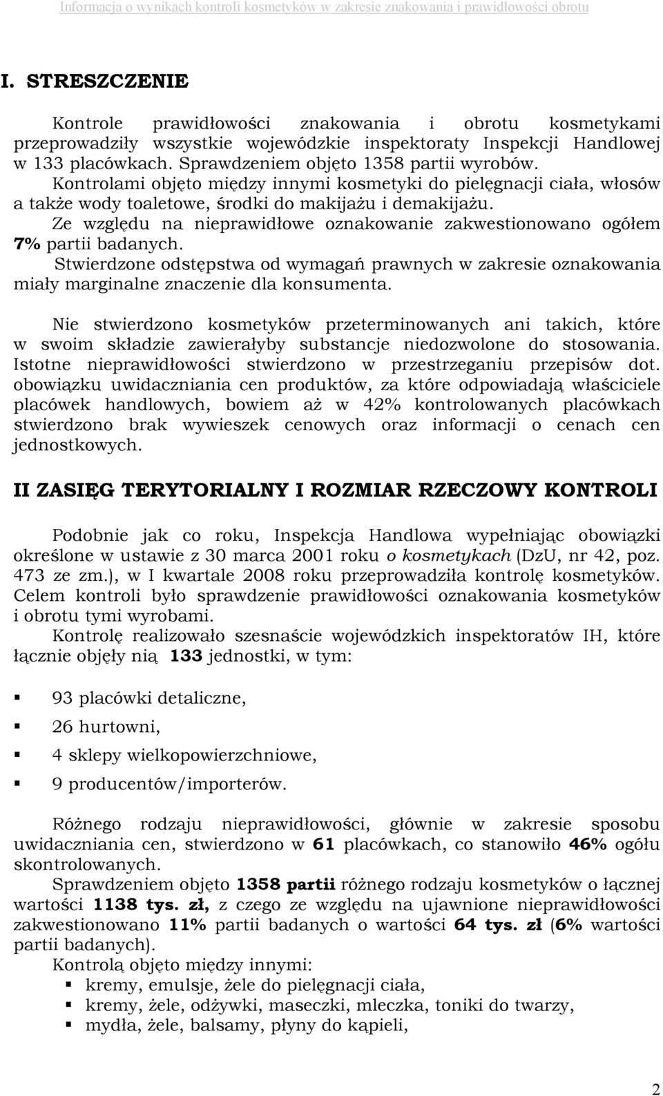 Ze względu na nieprawidłowe oznakowanie zakwestionowano ogółem 7% partii badanych. Stwierdzone odstępstwa od wymagań prawnych w zakresie oznakowania miały marginalne znaczenie dla konsumenta.