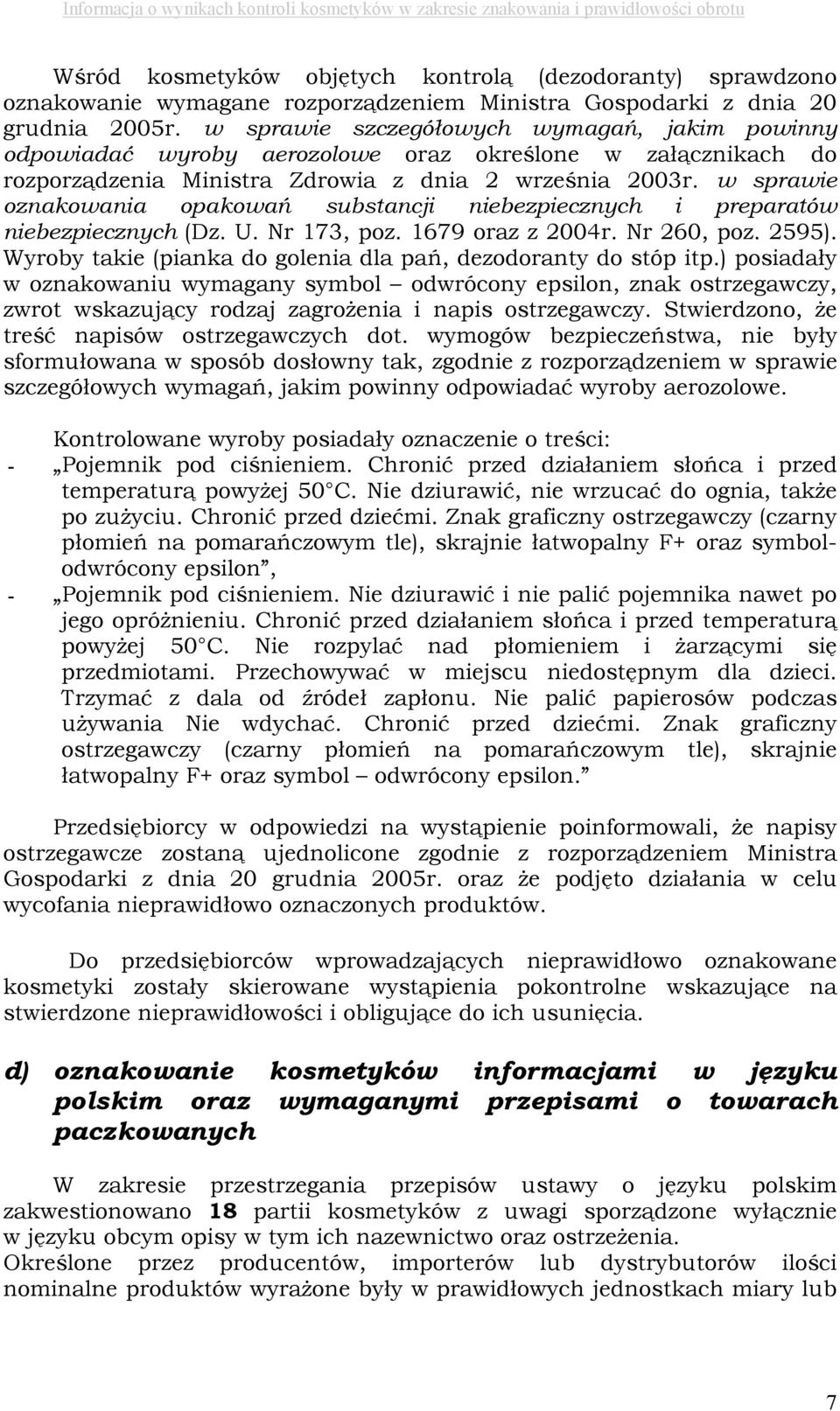 w sprawie oznakowania opakowań substancji niebezpiecznych i preparatów niebezpiecznych (Dz. U. Nr 173, poz. 1679 oraz z 2004r. Nr 260, poz. 2595).