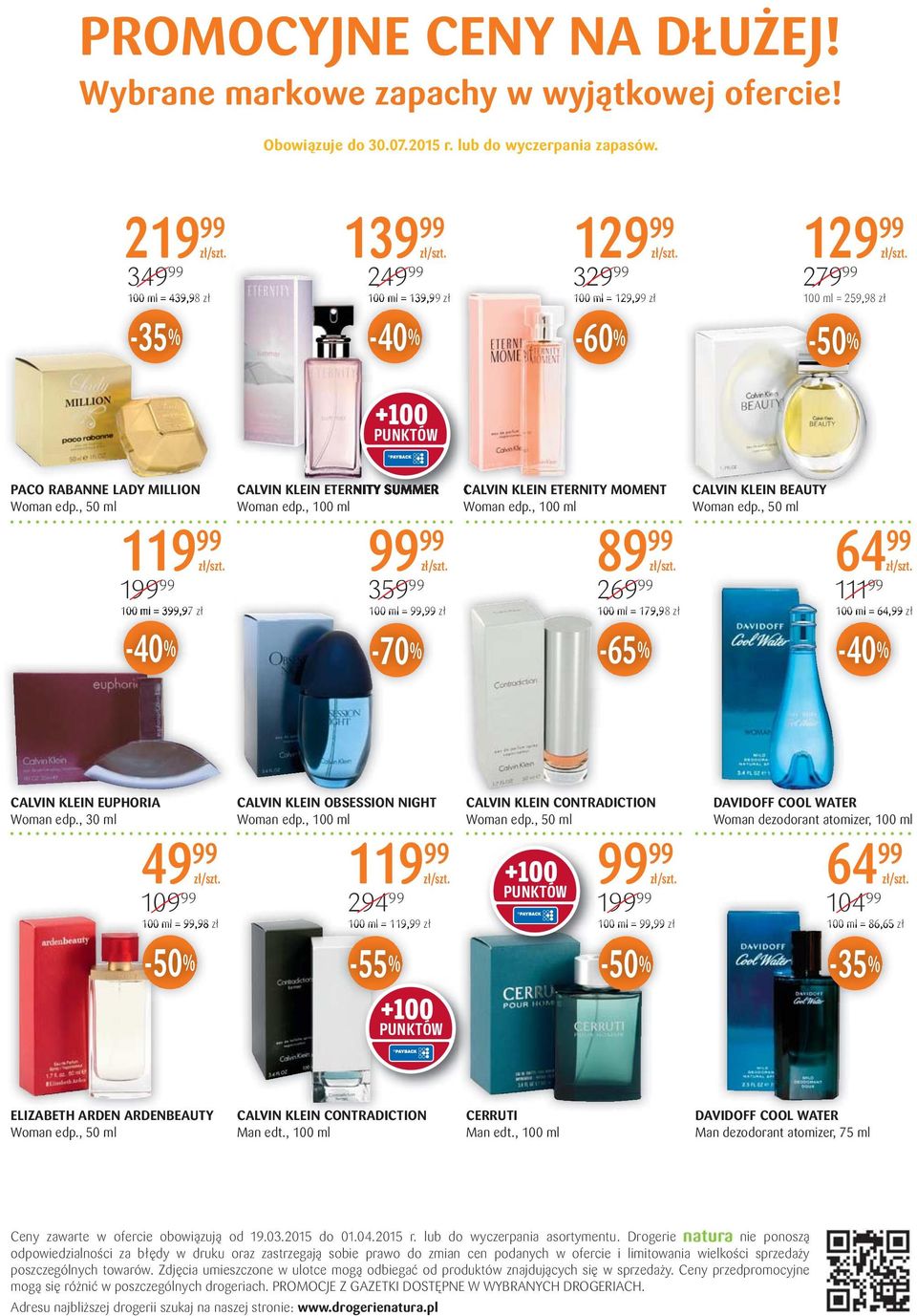 , 1 199 99 100 ml = 399,97 zł -40% CALVIN KLEIN ETERNITY SUMMER Woman edp., 100 ml 99 99 359 99 100 ml = 99,99 zł -70% CALVIN KLEIN ETERNITY MOMENT Woman edp.