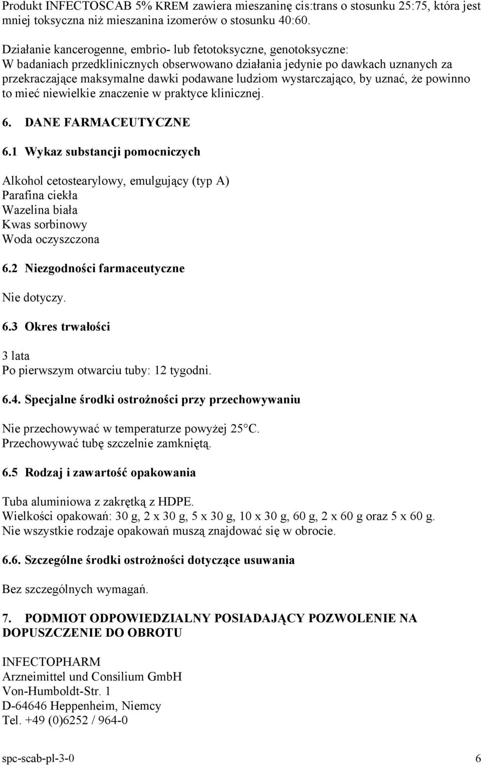 wystarczająco, by uznać, że powinno to mieć niewielkie znaczenie w praktyce klinicznej. 6. DANE FARMACEUTYCZNE 6.