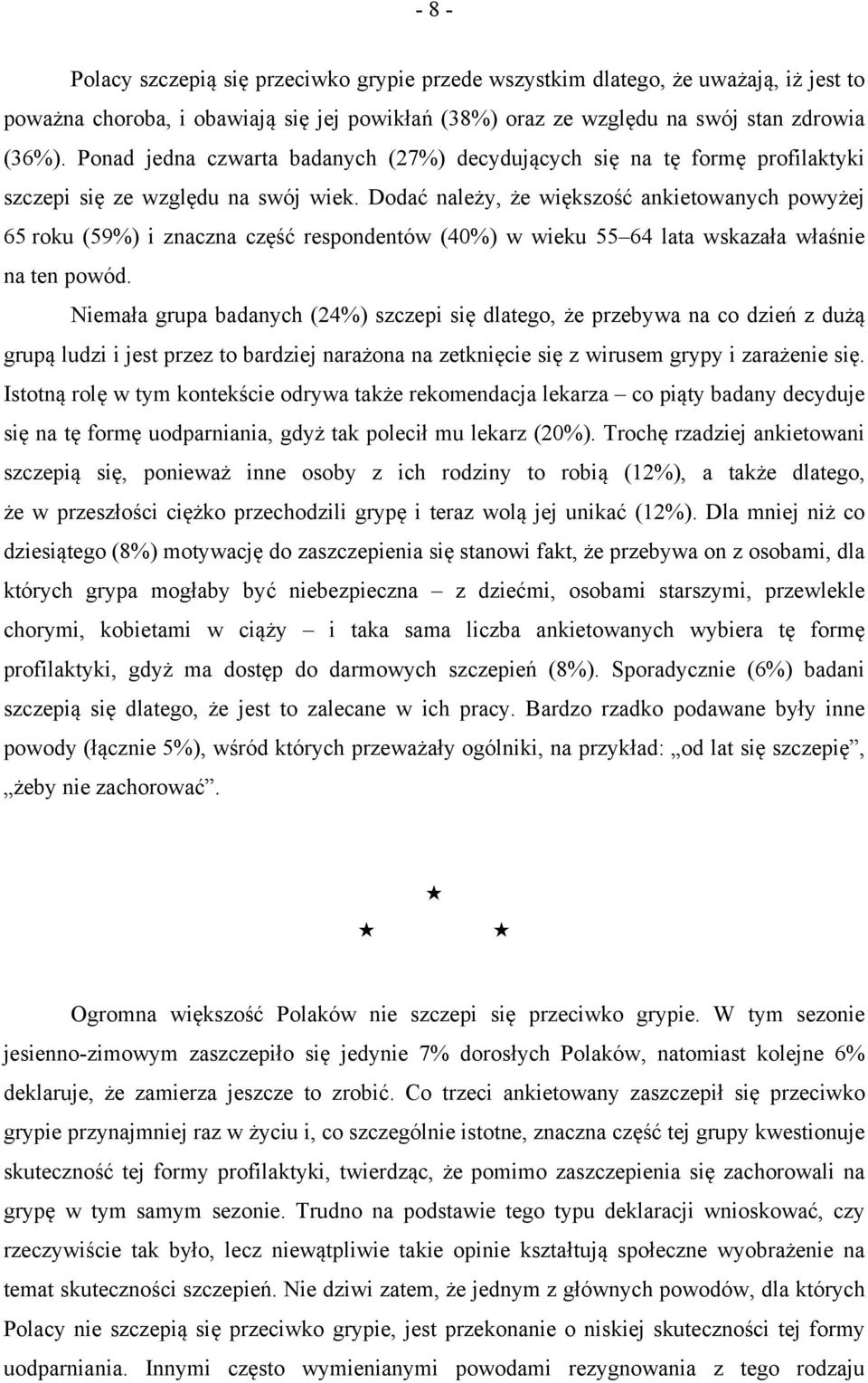 Dodać należy, że większość ankietowanych powyżej 65 roku (59%) i znaczna część respondentów (40%) w wieku 55 64 lata wskazała właśnie na ten powód.