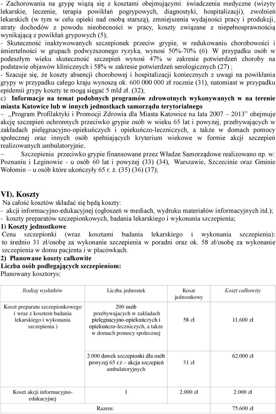 Skuteczność inaktywowanych szczepionek przeciw grypie, w redukowaniu chorobowości i śmiertelności w grupach podwyższonego ryzyka, wynosi 50%-70% (6).