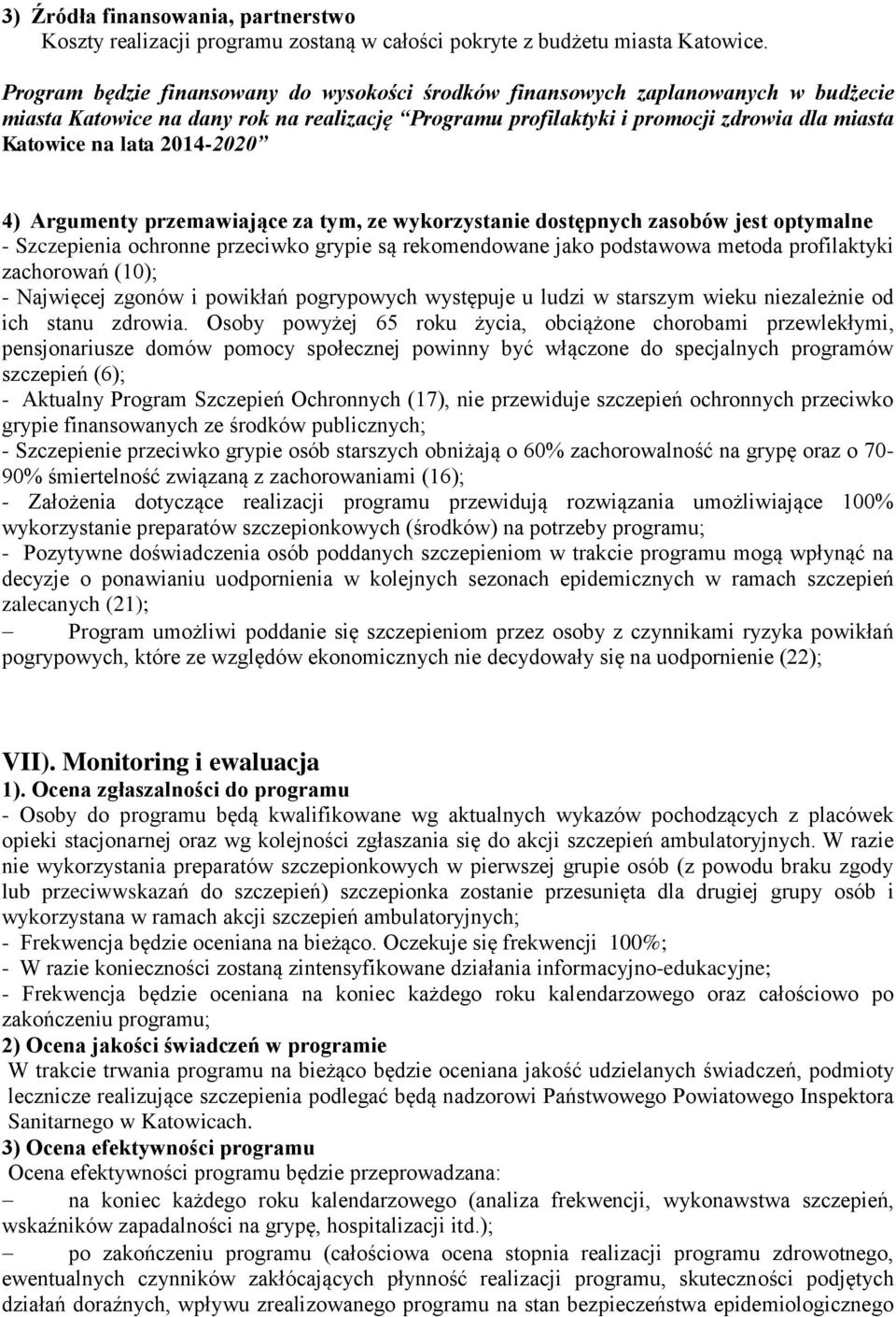 2014-2020 4) Argumenty przemawiające za tym, ze wykorzystanie dostępnych zasobów jest optymalne - Szczepienia ochronne przeciwko grypie są rekomendowane jako podstawowa metoda profilaktyki zachorowań