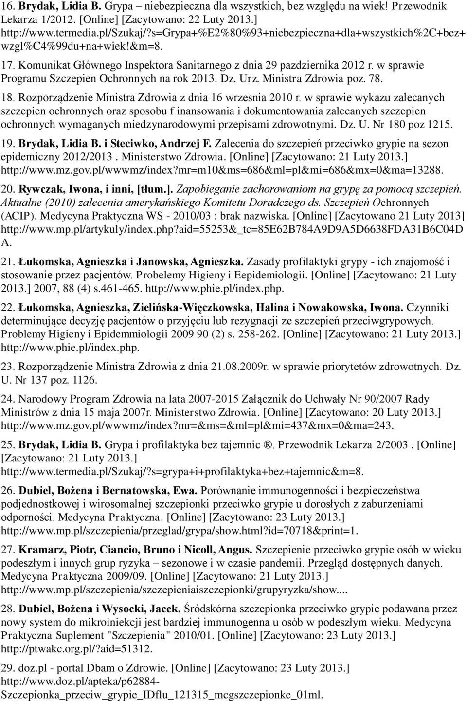 w sprawie Programu Szczepien Ochronnych na rok 2013. Dz. Urz. Ministra Zdrowia poz. 78. 18. Rozporządzenie Ministra Zdrowia z dnia 16 wrzesnia 2010 r.