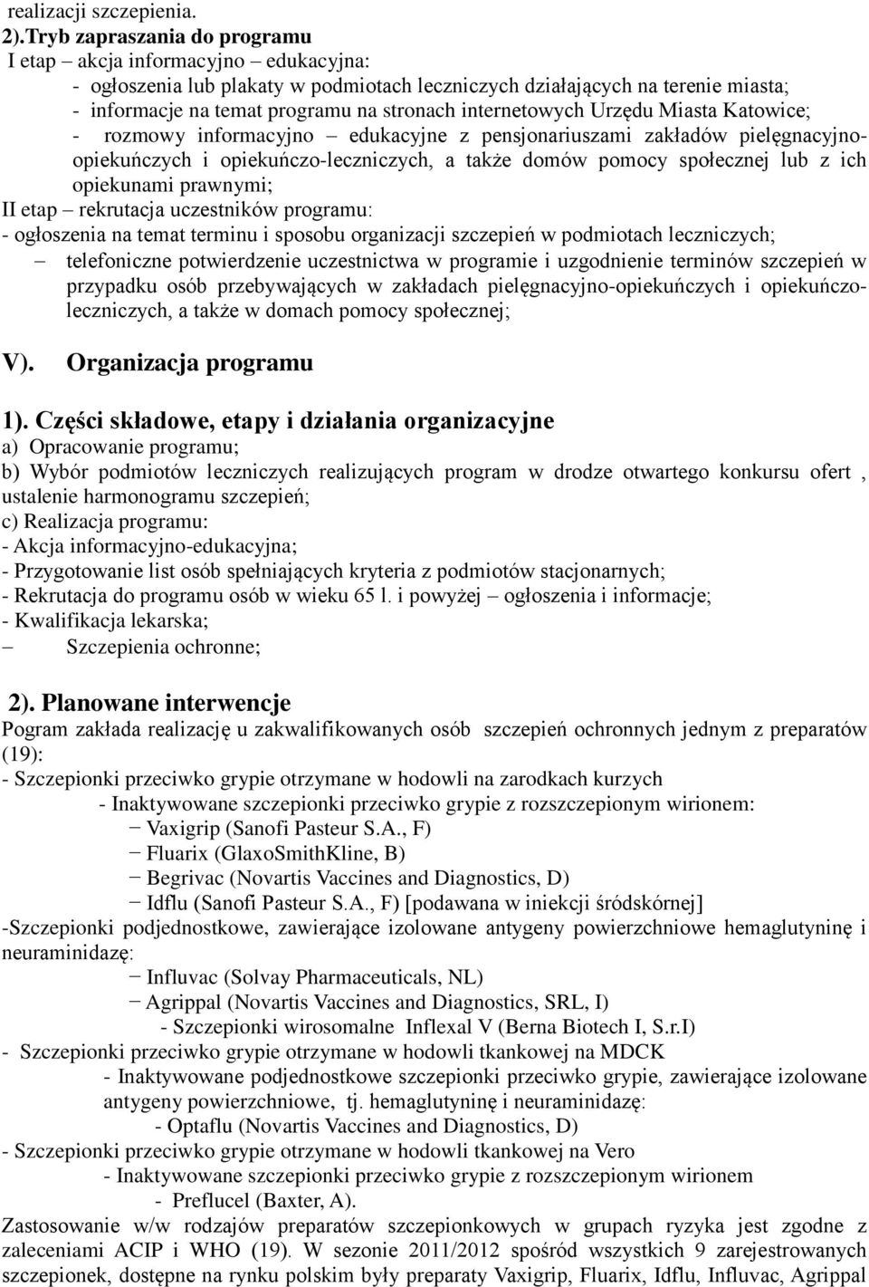 internetowych Urzędu Miasta Katowice; - rozmowy informacyjno edukacyjne z pensjonariuszami zakładów pielęgnacyjnoopiekuńczych i opiekuńczo-leczniczych, a także domów pomocy społecznej lub z ich