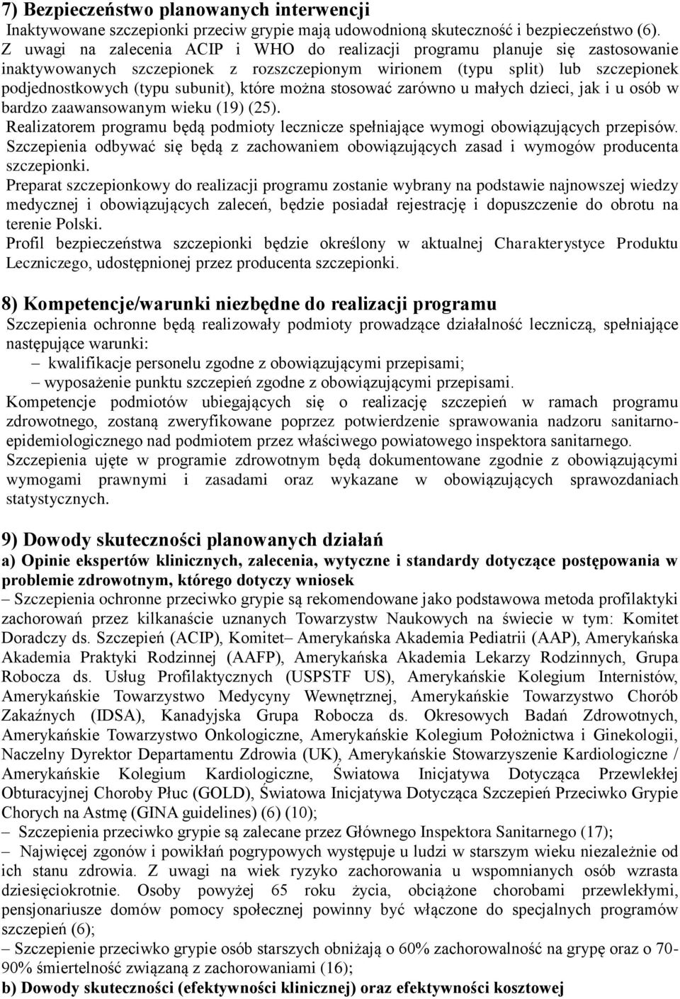 które można stosować zarówno u małych dzieci, jak i u osób w bardzo zaawansowanym wieku (19) (25). Realizatorem programu będą podmioty lecznicze spełniające wymogi obowiązujących przepisów.