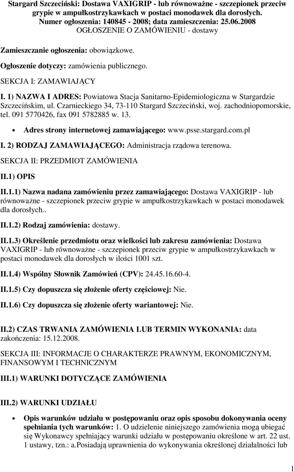 1) NAZWA I ADRES: Powiatowa Stacja Sanitarno-Epidemiologiczna w Stargardzie Szczecińskim, ul. Czarnieckiego 34, 73-110 Stargard Szczeciński, woj. zachodniopomorskie, tel.