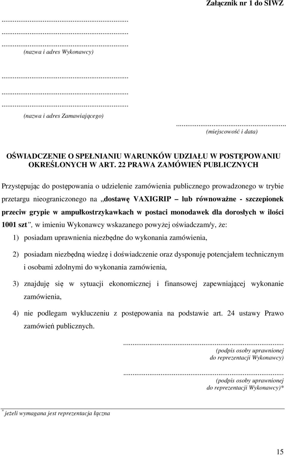 przeciw grypie w ampułkostrzykawkach w postaci monodawek dla dorosłych w ilości 1001 szt, w imieniu Wykonawcy wskazanego powyżej oświadczam/y, że: 1) posiadam uprawnienia niezbędne do wykonania