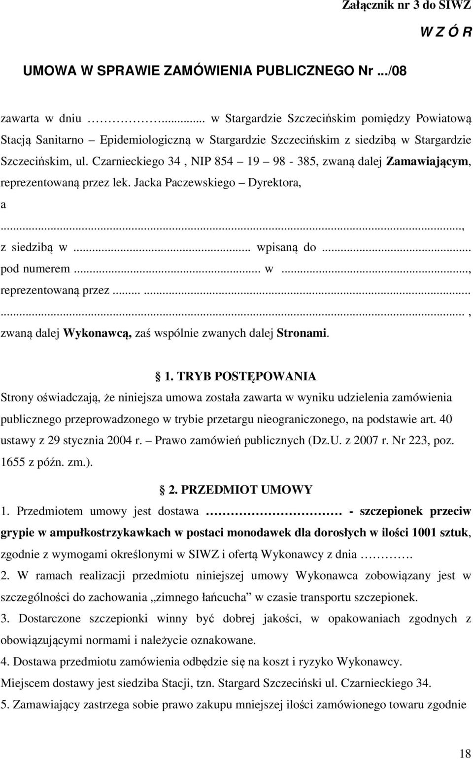 Czarnieckiego 34, NIP 854 19 98-385, zwaną dalej Zamawiającym, reprezentowaną przez lek. Jacka Paczewskiego Dyrektora, a..., z siedzibą w... wpisaną do... pod numerem... w..., reprezentowaną przez........., zwaną dalej Wykonawcą, zaś wspólnie zwanych dalej Stronami.