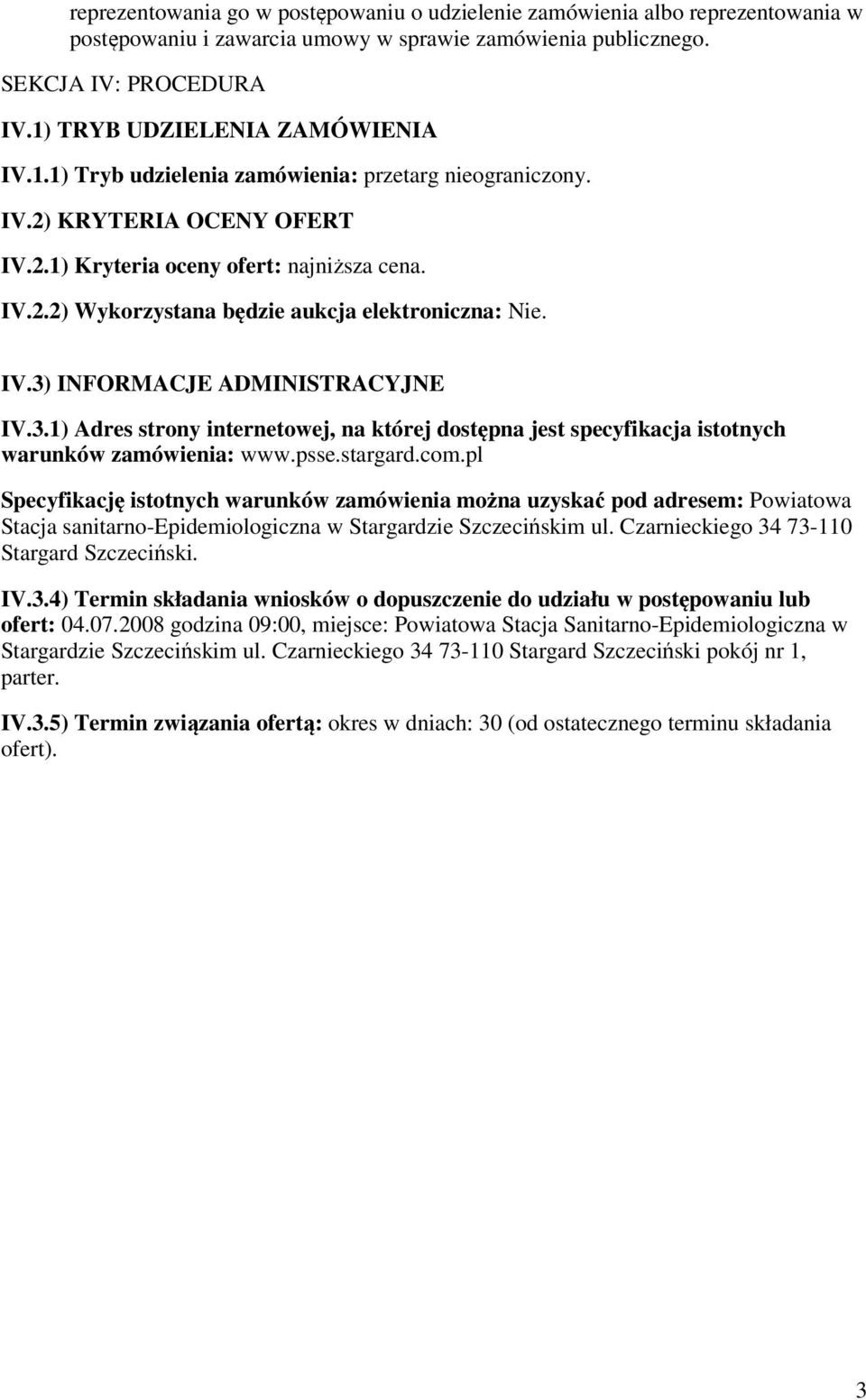 IV.3) INFORMACJE ADMINISTRACYJNE IV.3.1) Adres strony internetowej, na której dostępna jest specyfikacja istotnych warunków zamówienia: www.psse.stargard.com.