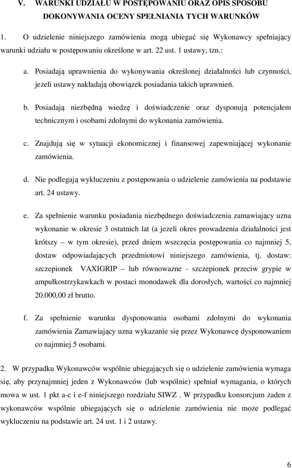 Posiadają uprawnienia do wykonywania określonej działalności lub czynności, jeżeli ustawy nakładają obowiązek posiadania takich uprawnień. b.