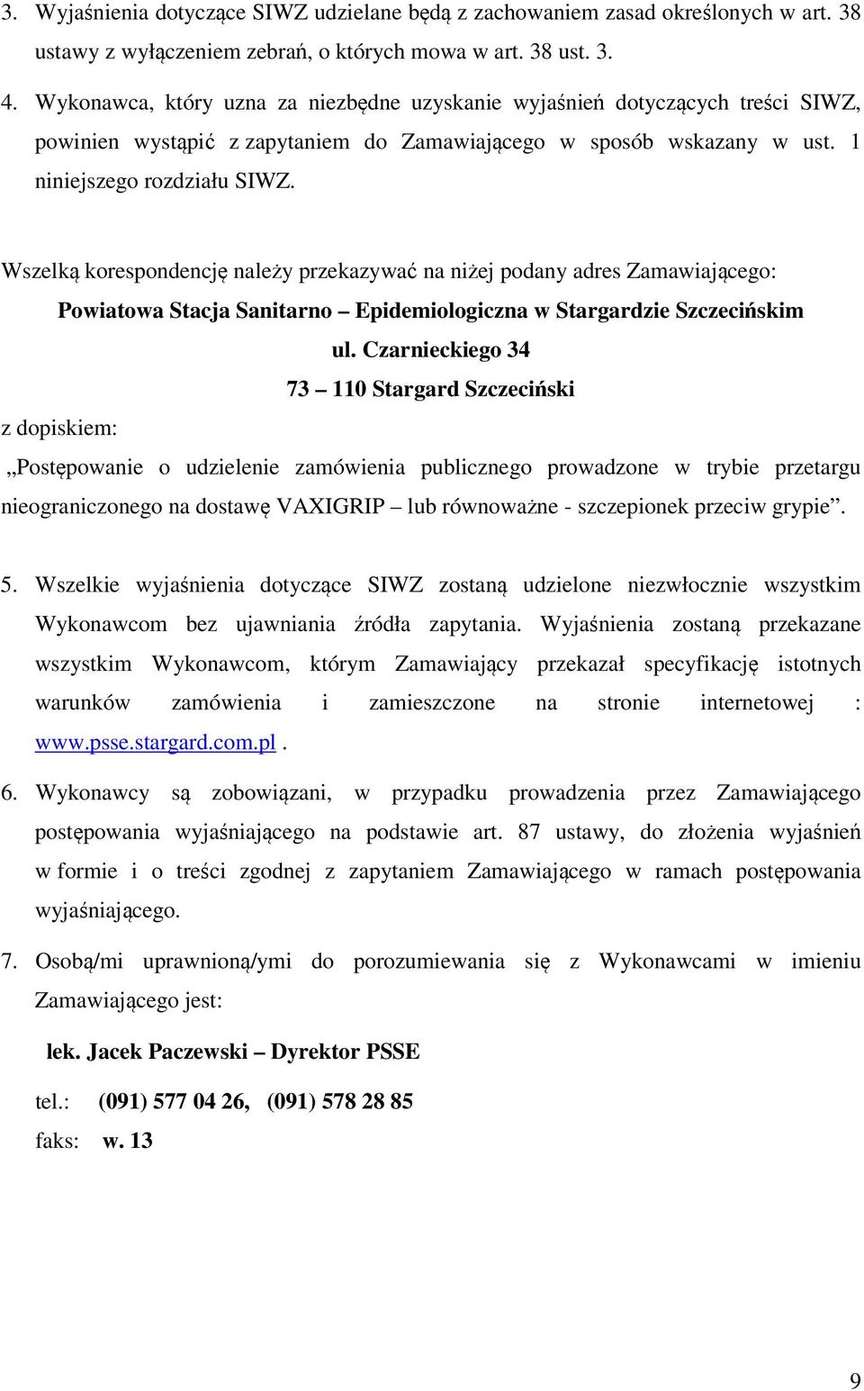 Wszelką korespondencję należy przekazywać na niżej podany adres Zamawiającego: Powiatowa Stacja Sanitarno Epidemiologiczna w Stargardzie Szczecińskim ul.