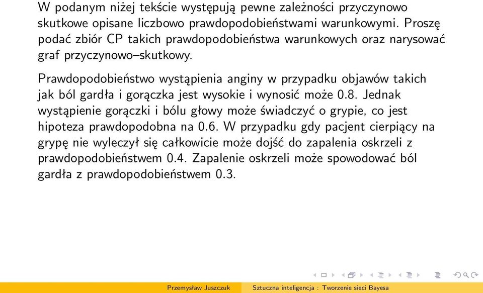 Prawdopodobieństwo wystąpienia anginy w przypadku objawów takich jak ból gardła i gorączka jest wysokie i wynosić może 0.8.