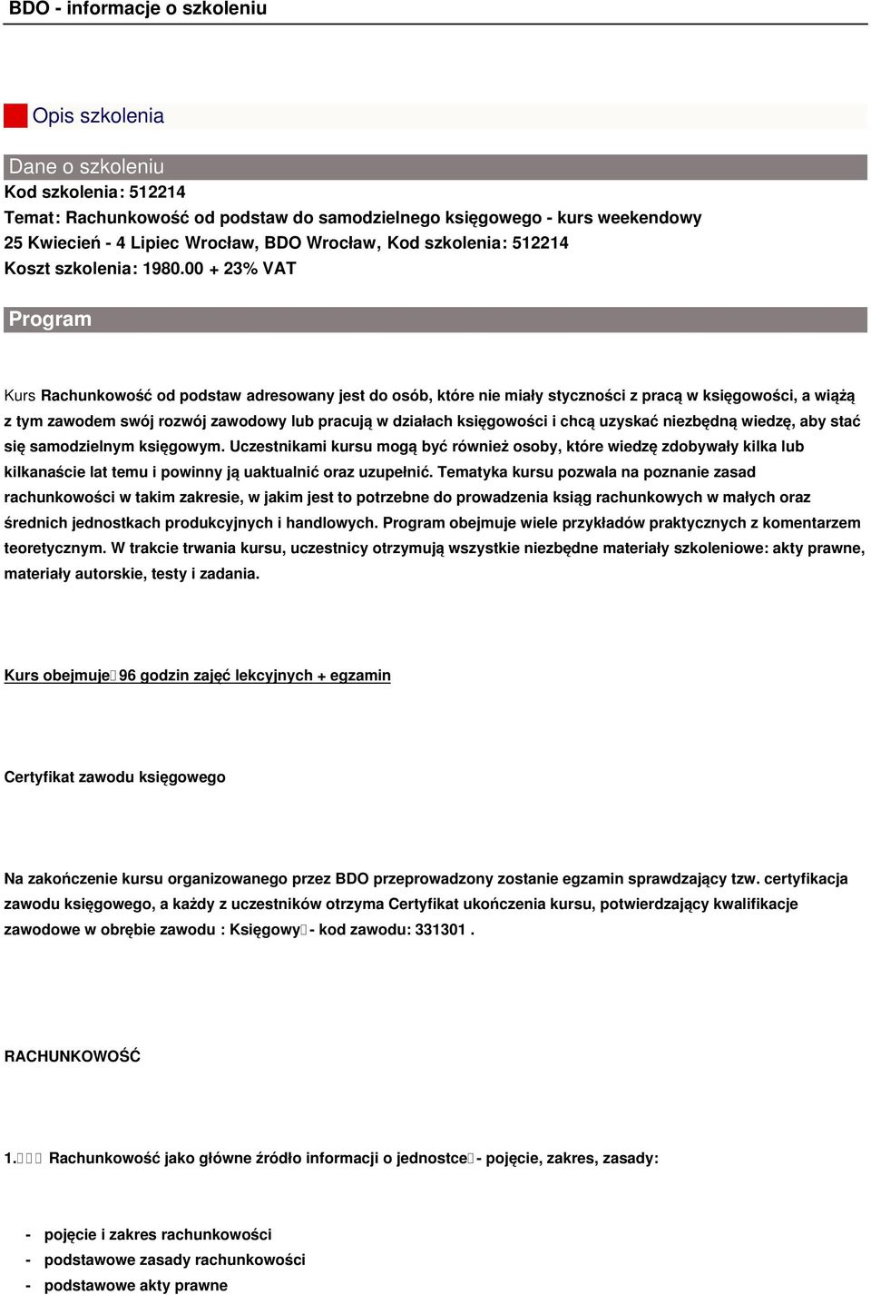 00 + 23% VAT Program Kurs Rachunkowość od podstaw adresowany jest do osób, które nie miały styczności z pracą w księgowości, a wiążą z tym zawodem swój rozwój zawodowy lub pracują w działach