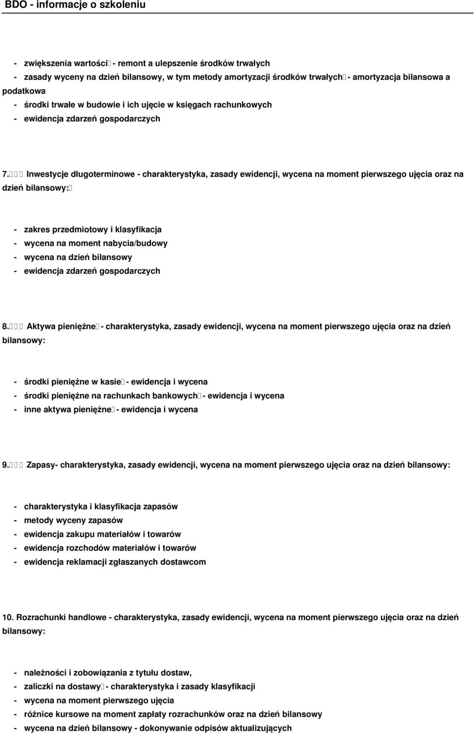 Inwestycje długoterminowe - charakterystyka, zasady ewidencji, wycena na moment pierwszego ujęcia oraz na dzień bilansowy: - zakres przedmiotowy i klasyfikacja - wycena na moment nabycia/budowy -