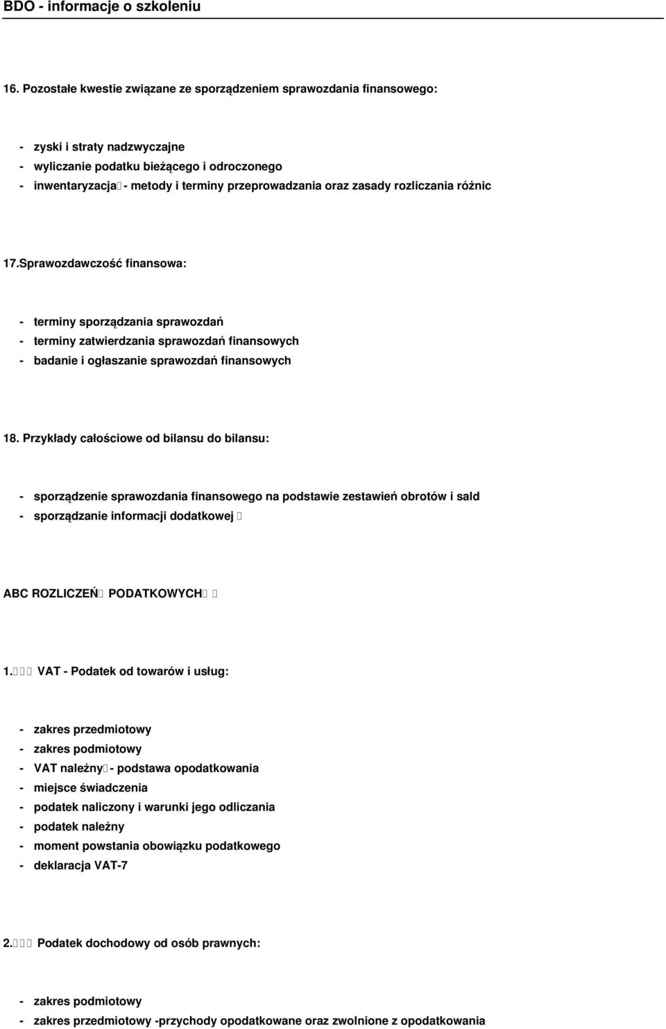 Sprawozdawczość finansowa: - terminy sporządzania sprawozdań - terminy zatwierdzania sprawozdań finansowych - badanie i ogłaszanie sprawozdań finansowych 18.